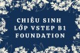 CHIÊU SINH LỚP TIẾNG ANH VSTEP B1 FOUNDATION ĐỢT THÁNG 3/2026